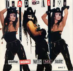 Dead Or Alive : Come Home with Me Baby